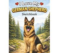 I Love My German Shepherd Sketchbook: Cute & Loyal Dog-Themed Sketchbook for Drawing, Doodling & Creativity | Perfect Gift for German Shepherd Lovers, Kids & Adults | 8.5 x 11 Blank Pages