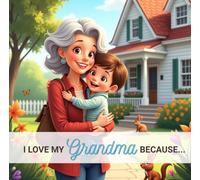 I Love My Grandma Because...: From a Grandson to His Grandmother. (I love my ... because...)
