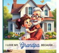 I love my Grandpa because...: From a granddaughter to her grandfather. (I love my ... because...)