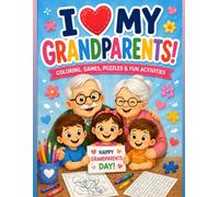 I Love My Grandparents: A Grandparents Day Coloring and Activity Book for Kids Filled with Games, Puzzles, Creative Fun, and Special Memories