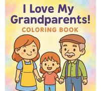 I Love My Grandparents Coloring Book: Sweet & Simple Coloring Fun with Grandma and Grandpa for Toddlers Ages 2-5