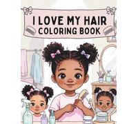 I Love My Hair: A Natural Hair Affirmation and Self-Love Coloring Book for Black Girls Relaxing Natural Hair Self Love Confidence Affirmation Coloring Book for Black Girls