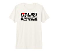 I Love My Hot Boyfriend So Please Stay Away from Me Camiseta Premium