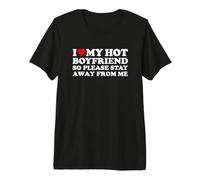 I Love My Hot Boyfriend So Please Stay Away from Me Camiseta Premium
