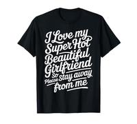 I Love My Hot Girlfriend Stay Away from Me - Camiseta