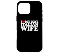 I Love My Hot Italian Wife Carcasa para iPhone 16 Pro MAX