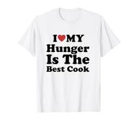 I Love My Hunger Is The Best Cook Camiseta