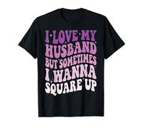 I Love My Husband But Sometimes I Wanna Square Up Camiseta