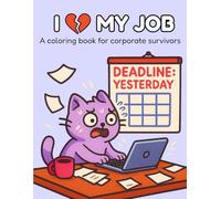 I Love My Job: A coloring book for corporate survivors: Sarcastic cat memes about office life, burnout, and work stress