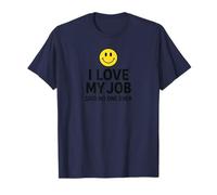 I Love My Job Said No One Ever Funny Office Humor Apparel Camiseta