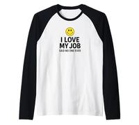 I Love My Job Said No One Ever Funny Office Humor Apparel Camiseta Manga Raglan