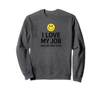 I Love My Job Said No One Ever Funny Office Humor Apparel Sudadera