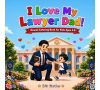 I Love My Lawyer Dad! Kawaii Coloring Book for Boys: 50 Sweet Father-Son Courtroom Scenes - A Gift for Sons of Hardworking Lawyer Dads, Ages 4-8