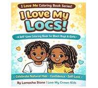 I Love My Locs: A Self-Love Coloring Book for Black Boys & Girls, Celebrate Natural Hair Confidence Self-Love (I Love Me” Coloring Book SERIES)