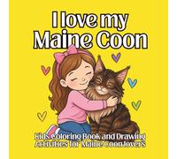 I Love My Maine Coon: A Fun Coloring Book and Drawing Activity Book for Kids Ages 5-10: 50 Adorable Pages of Maine Coon Cat Coloring and Creative Drawing Activities for Cat-Loving Children
