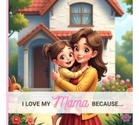 I Love My Mama Because...: From A Daughter To Her Mother (I love my ... because...)