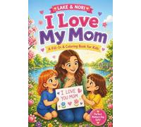 I Love My Mom: A Personalized Fill-In, Coloring & Activity Book for Kids | A Fun and Meaningful Mother’s Day Gift from Children Ages 3-7 A Keepsake ... & Coupons Inside (Lake & Nori Learn to Read)
