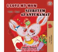 I Love My Mom (English Hungarian Bilingual Edition