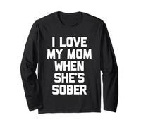 I Love My Mom When She's Sober - Diversión Diciendo Familia sarcástica Manga Larga