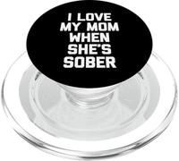 I Love My Mom When She's Sober - Diversión Diciendo Familia sarcástica PopSockets PopGrip para MagSafe