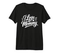 I Love My Mommy Camiseta Premium