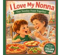I Love My Nonna - Our Sunday Feast: A Sweet Book About a Boy and His Nonna Making an Italian Meal Together (Three Hearts Publishing Gift Book Collection)