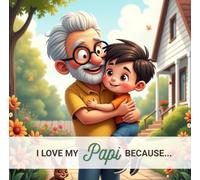 I Love My Papi Because...: From a Grandson to His Grandfather (I love my ... because...)