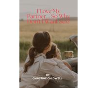 I Love My Partner... So Why Don't I Want Sex?: The Desire Shift - Why Millions of Women Over 40 Lose Their Libido...