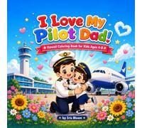 I Love My Pilot Dad! Kawaii Coloring Book: 50 Cute Kawaii Pilot Dad Scenes for Kids - Bold, Easy to Color Designs, Perfect Gift for Ages 4-8