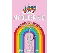 I Love My Queer Kid: A Workbook to Affirm and Support Your LGBTQ+ Child or Teen