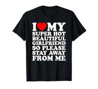 I Love My Super Hot Beautiful Girlfriend Stay Away from Me Camiseta