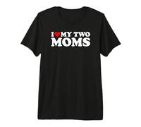 I Love My Two Moms Camiseta Premium