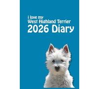 i love my West Highland Terrier 2026 Diary: Westie Lovers Weekly & Monthly Planner - Week to View on 2 Pages - January to December - 6" x 9"