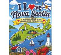 I Love Nova Scotia: A Kids Coloring Book Featuring Nova Scotia Landmarks, Wildlife, Attractions, Maps & Canadian Favorites
