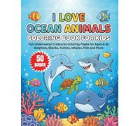 I Love Ocean Animals Coloring Book for Kids: Fun Underwater Creatures Coloring Pages for Children Ages 4-8 | Dolphins, Sharks, Turtles, Whales, Fish and More
