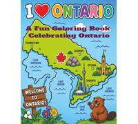 I Love Ontario: A Kids Coloring Book Featuring Ontario Landmarks, Wildlife, Attractions, Maps & Canadian Favorites