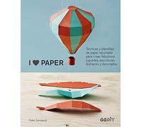 I Love Paper: Técnicas y plantillas de papel recortado para crear fabulosos juguetes, esculturas, disfraces y decorados (GGDIY)