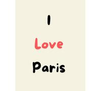 I love Paris Notebook: I love Paris Notebook 8.5x11With 11 Lined Pages
