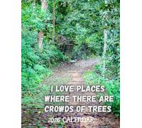 I love places where there are crowds of Trees: Nature 2025-2026 Calendar