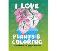 I Love Plants & Coloring: A Coloring Book for All Ages and Styles