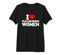 I Love Pleasuring Women - Divertido Dicho Sarcástico Sexy Cool Sexo Camiseta Premium