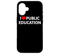I Love Public Education Mensaje de Apoyo a los Profesores Carcasa para iPhone 16