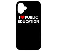 I Love Public Education Mensaje de Apoyo a los Profesores Carcasa para iPhone 16 Plus