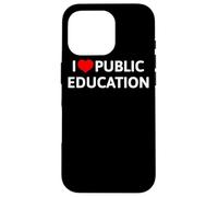 I Love Public Education Mensaje de Apoyo a los Profesores Carcasa para iPhone 16 Pro