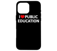 I Love Public Education Mensaje de Apoyo a los Profesores Carcasa para iPhone 16 Pro MAX