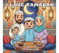 i love Ramadan: A Fun Family Ramadan Coloring Book for Kids Ages 5-10 - Celebrate Fasting, Family, and Joyful Traditions