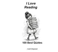 I LOVE READING - Over 100 Best Quotes Celebrating the Joy of Reading: Some of the Funniest, Most Passionate Quotes You'll Ever Read. (100 Quotes)