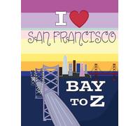 I Love San Francisco Bay to Z