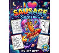 I Love Sausage Coloring Book: A Hilarious Adult & Cheeky Gag Gift: The Perfect Funny Joke Present, Secret Santa Idea or Novelty Present for a Gay Friend or Food Lovers