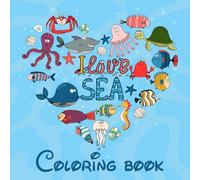 I Love Sea Coloring Book: Cute Sea Animals Coloring Book for Kids Bold and Easy Designs for Relaxation with Sea Life (Bold & Easy Coloring)